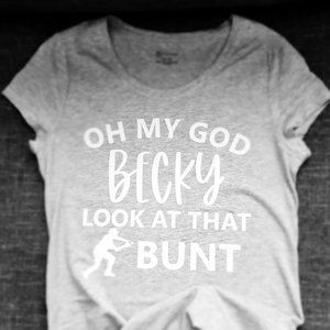 "Oh My God Becky Look At That Bunt" baseball shirt